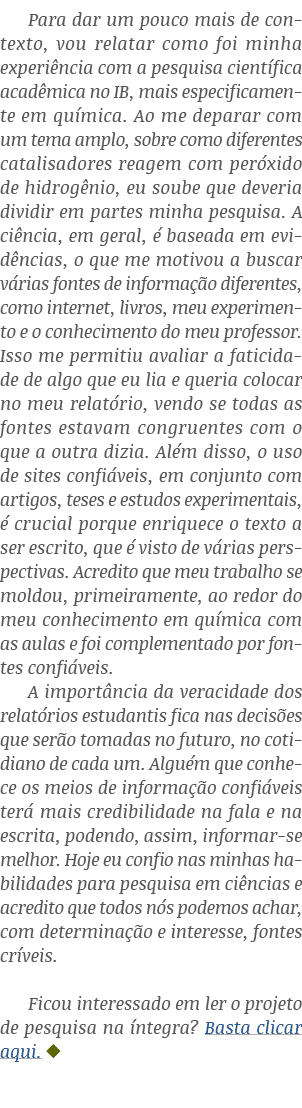 Para dar um pouco mais de contexto, vou relatar como foi minha experiência com a pesquisa científica acadêmica no IB,   