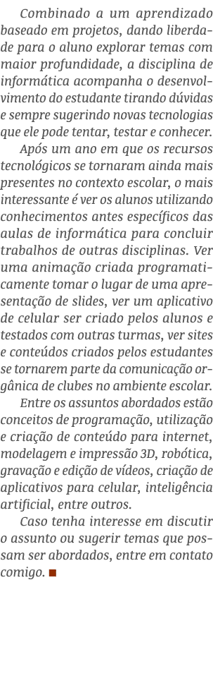 Combinado a um aprendizado baseado em projetos, dando liberdade para o aluno explorar temas com maior profundidade, a   