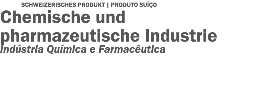 SCHWEIZERISCHES PRODUKT   PRODUTO SUÍÇO Chemische und pharmazeutische Industrie Indústria Química e Farmacêutica 