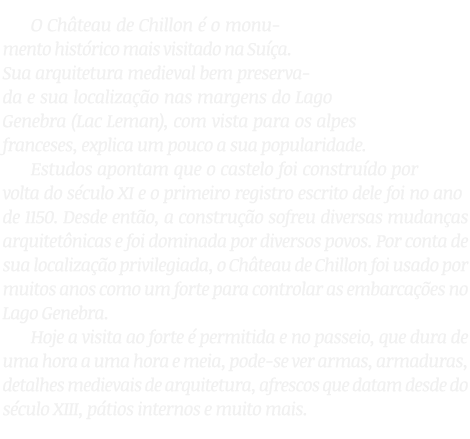O Château de Chillon é o monumento histórico mais visitado na Suíça  Sua arquitetura medieval bem preservada e sua lo   