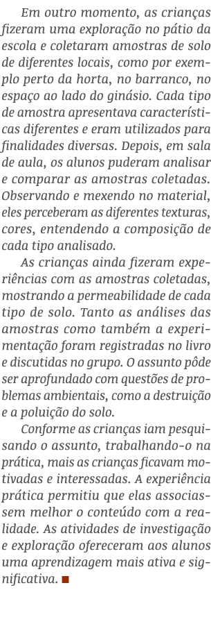 Em outro momento, as crianças fizeram uma exploração no pátio da escola e coletaram amostras de solo de diferentes lo   