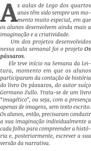 As aulas de Lego dos quartos anos têm sido sempre um momento muito especial, em que os alunos desenvolvem ainda mais    