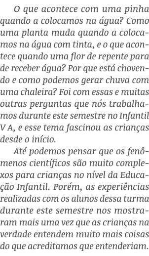 O que acontece com uma pinha quando a colocamos na água  Como uma planta muda quando a colocamos na água com tinta, e   