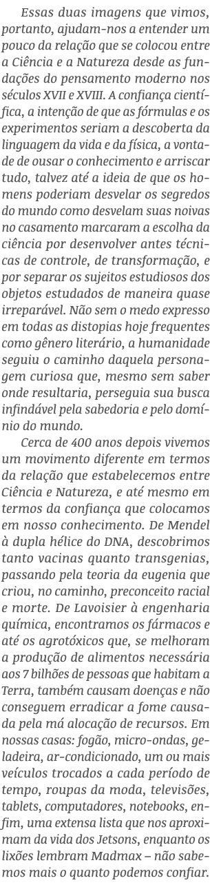 Essas duas imagens que vimos, portanto, ajudam-nos a entender um pouco da relação que se colocou entre a Ciência e a    