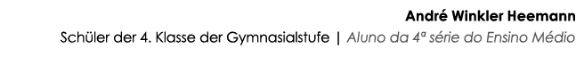André Winkler Heemann Schüler der 4  Klasse der Gymnasialstufe   Aluno da 4  série do Ensino Médio