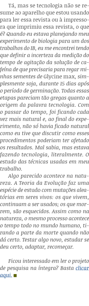 Tá, mas se tecnologia não se resume ao aparelho que estou usando para ler essa revista ou à impressora que imprimiu e   