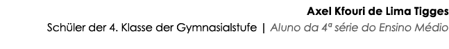 Axel Kfouri de Lima Tigges Schüler der 4  Klasse der Gymnasialstufe   Aluno da 4  série do Ensino Médio