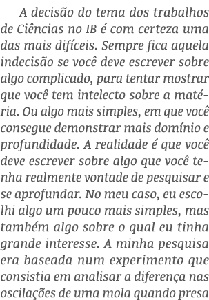 A decisão do tema dos trabalhos de Ciências no IB é com certeza uma das mais difíceis  Sempre fica aquela indecisão s   