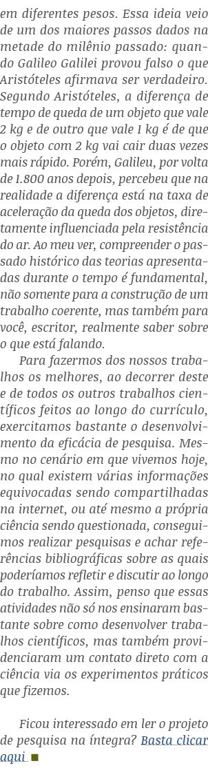em diferentes pesos  Essa ideia veio de um dos maiores passos dados na metade do milênio passado: quando Galileo Gali   