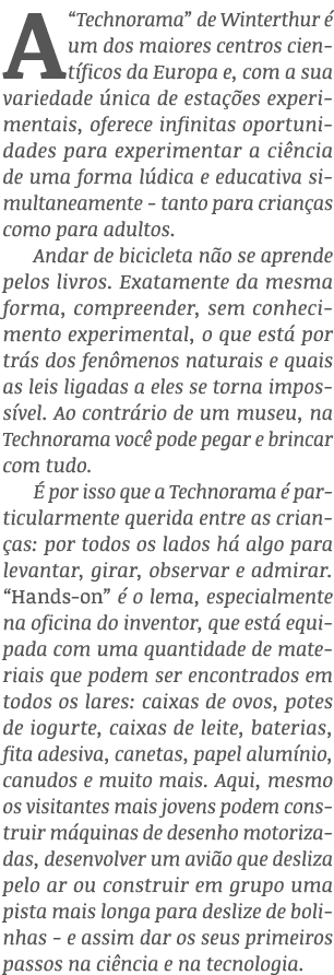 A  Technorama  de Winterthur é um dos maiores centros científicos da Europa e, com a sua variedade única de estações    