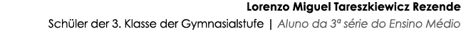Lorenzo Miguel Tareszkiewicz Rezende Schüler der 3  Klasse der Gymnasialstufe   Aluno da 3  série do Ensino Médio