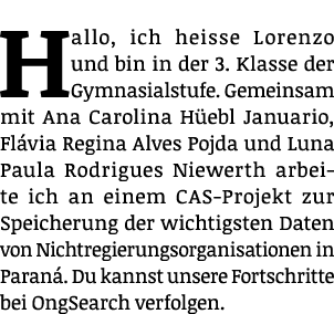 Hallo, ich heisse Lorenzo und bin in der 3  Klasse der Gymnasialstufe  Gemeinsam mit Ana Carolina Hüebl Januario, Flá   