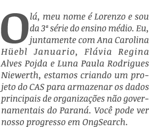 Olá, meu nome é Lorenzo e sou da 3  série do ensino médio  Eu, juntamente com Ana Carolina Hüebl Januario, Flávia Reg   
