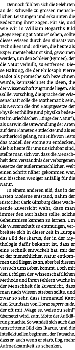 Dennoch fühlten sich die Gelehrten an der Schwelle zu grossen menschlichen Leistungen und erkannten die Bedeutung ihr   