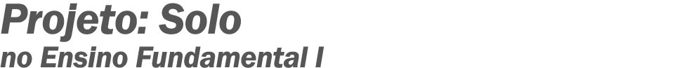 Projeto: Solo no Ensino Fundamental I