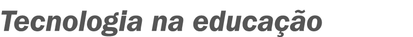 Tecnologia na educação