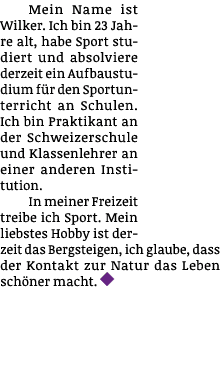 Mein Name ist Wilker  Ich bin 23 Jahre alt, habe Sport studiert und absolviere derzeit ein Aufbaustudium für den Spor   