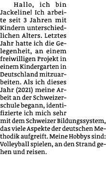 Hallo, ich bin Jackeline  Ich arbeite seit 3 Jahren mit Kindern unterschiedlichen Alters  Letztes Jahr hatte ich die    