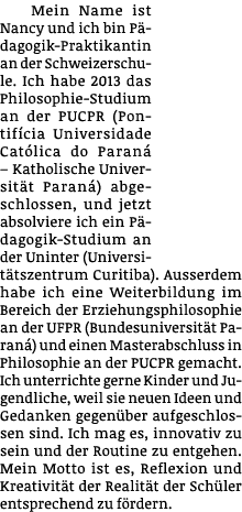 Mein Name ist Nancy und ich bin Pädagogik-Praktikantin an der Schweizerschule  Ich habe 2013 das Philosophie-Studium    
