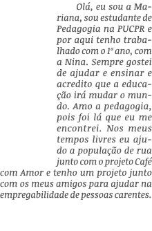 Olá, eu sou a Mariana, sou estudante de Pedagogia na PUCPR e por aqui tenho trabalhado com o 1  ano, com a Nina  Semp   