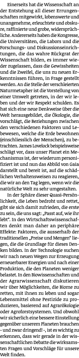 Einerseits hat die Wissenschaft an der Entstehung all dieser Errungenschaften mitgewirkt, lobenswerte und unangenehme   