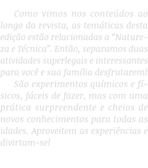 Como vimos nos conteúdos ao longo da revista, as temáticas desta edição estão relacionadas a  Natureza e Técnica   En   