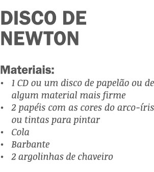 DISCO DE NEWTON Materiais:   1 CD ou um disco de papelão ou de algum material mais firme   2 papéis com as cores do a   