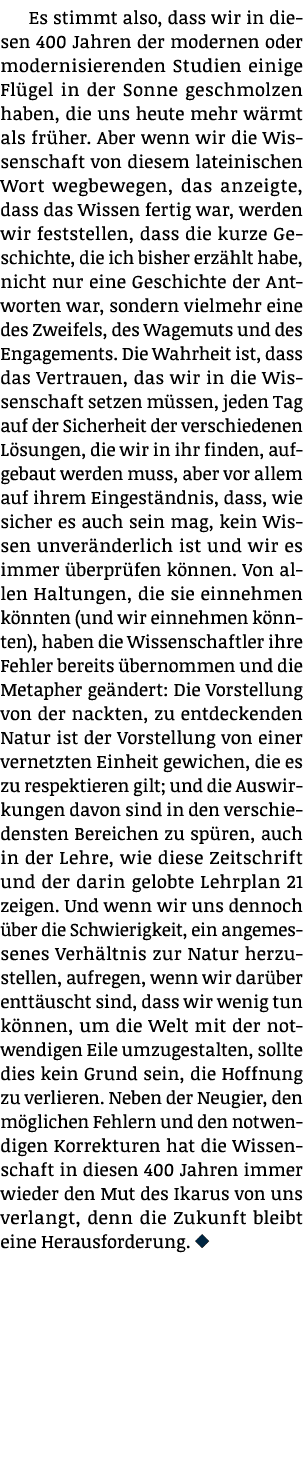Es stimmt also, dass wir in diesen 400 Jahren der modernen oder modernisierenden Studien einige Flügel in der Sonne g   
