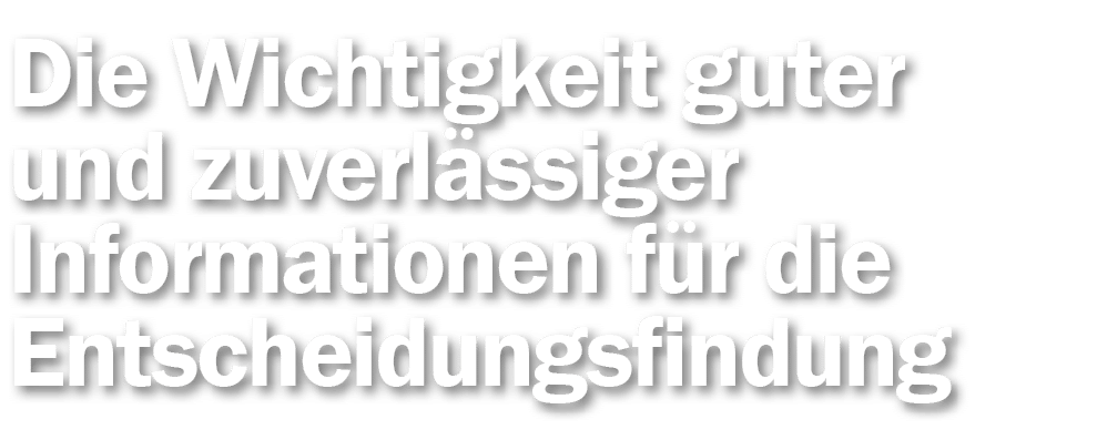 Die Wichtigkeit guter und zuverlässiger Informationen für die Entscheidungsfindung