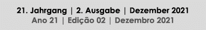 21  Jahrgang   2  Ausgabe   Dezember 2021 Ano 21   Edição 02   Dezembro 2021