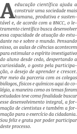 A educação científica ajuda a construir uma sociedade mais humana, produtiva e sustentável e, de acordo com a BNCC, o   