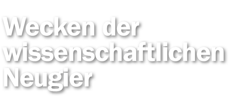 Wecken der wissenschaftlichen Neugier