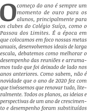 O começo do ano é sempre um momento de ouro para os alunos, principalmente para os clubes do Colégio Suíço, como o Pa   