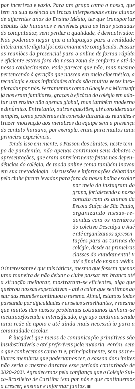 por incerteza e vazio  Para um grupo como o nosso, que tem na sua essência as trocas interpessoais entre alunos de di   