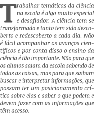 Trabalhar temáticas da ciência na escola é algo muito especial e desafiador  A ciência tem se transformado e tanto te   