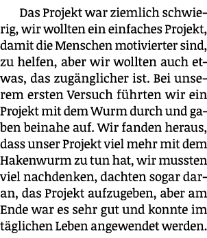 Das Projekt war ziemlich schwierig, wir wollten ein einfaches Projekt, damit die Menschen motivierter sind, zu helfen   