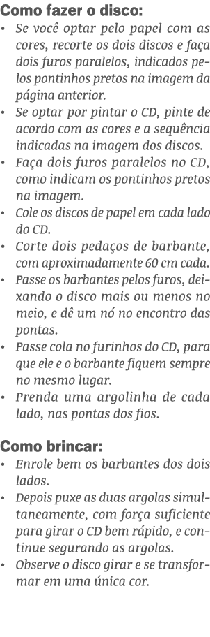 Como fazer o disco:   Se você optar pelo papel com as cores, recorte os dois discos e faça dois furos paralelos, indi   