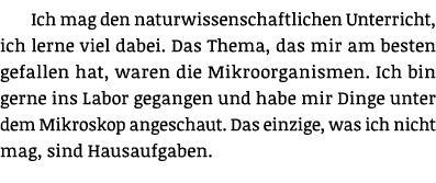 Ich mag den naturwissenschaftlichen Unterricht, ich lerne viel dabei  Das Thema, das mir am besten gefallen hat, ware   