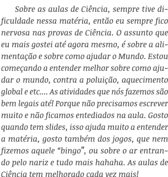 Sobre as aulas de Ciência, sempre tive dificuldade nessa matéria, então eu sempre fico nervosa nas provas de Ciência    