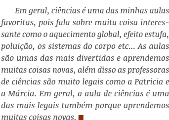 Em geral, ciências é uma das minhas aulas favoritas, pois fala sobre muita coisa interessante como o aquecimento glob   