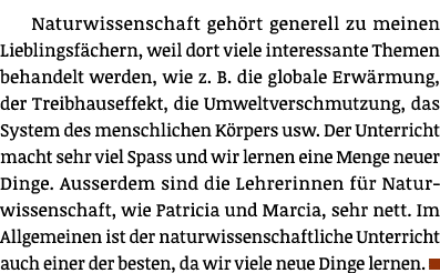 Naturwissenschaft gehört generell zu meinen Lieblingsfächern, weil dort viele interessante Themen behandelt werden, w   