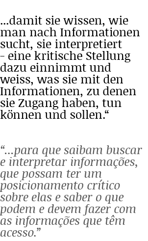    damit sie wissen, wie man nach Informationen sucht, sie interpretiert - eine kritische Stellung dazu einnimmt und    