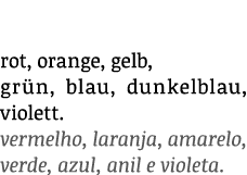 rot, orange, gelb, grün, blau, dunkelblau, violett  vermelho, laranja, amarelo, verde, azul, anil e violeta 