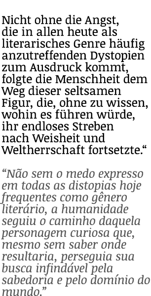 Nicht ohne die Angst, die in allen heute als literarisches Genre häufig anzutreffenden Dystopien zum Ausdruck kommt,    