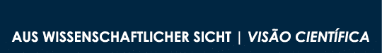 AUS WISSENSCHAFTLICHER SICHT   VISÃO CIENTÍFICA