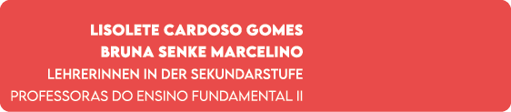 Lisolete Cardoso Gomes Bruna Senke Marcelino Lehrerinnen in der Sekundarstufe Professoras do Ensino Fundamental II