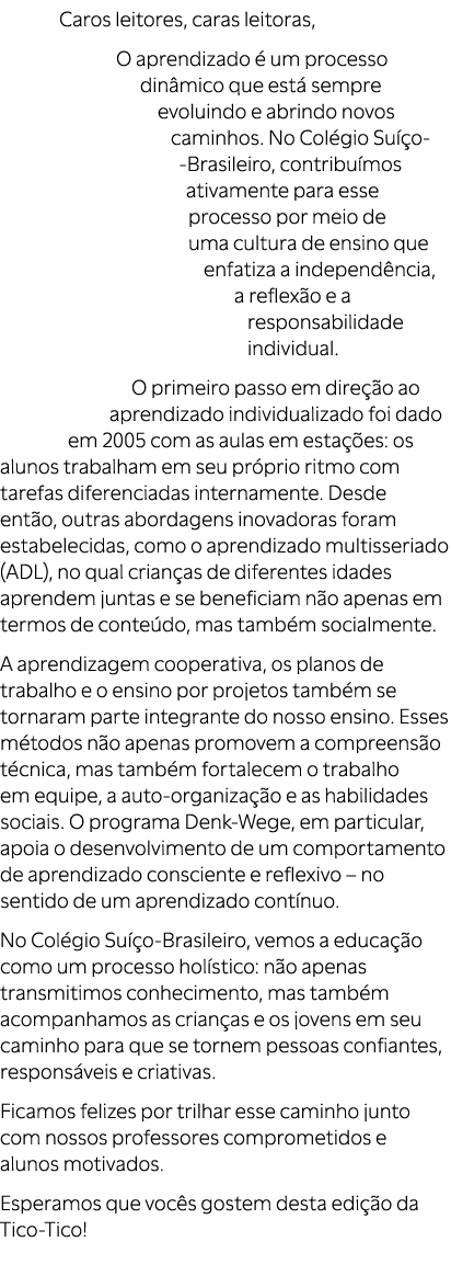 Caros leitores, caras leitoras, O aprendizado  um processo din mico que est  sempre evoluindo e abrindo novos caminh...