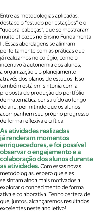 Entre as metodologias aplicadas, destaco o “estudo por esta es” e o “quebra cabe as”, que se mostraram muito eficaze...