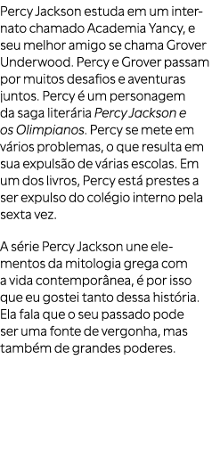 Percy Jackson estuda em um internato chamado Academia Yancy, e seu melhor amigo se chama Grover Underwood. Percy e Gr...