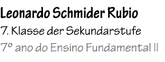 Leonardo Schmider Rubio 7. Klasse der Sekundarstufe 7º ano do Ensino Fundamental II